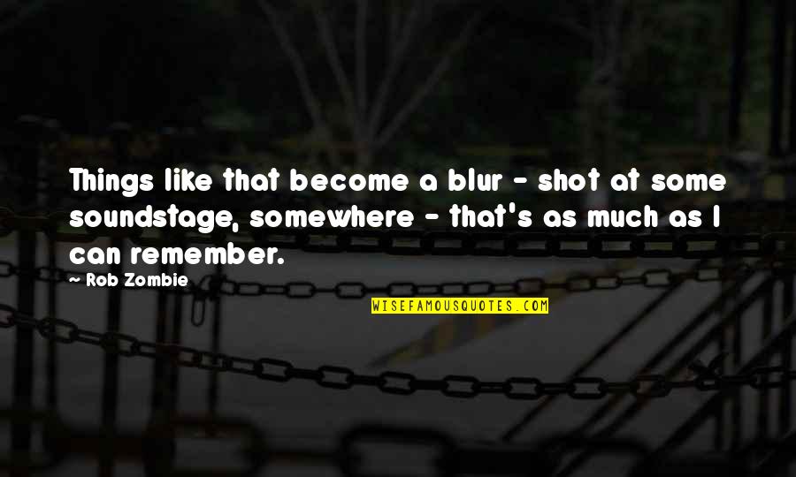 Dissing Family Quotes By Rob Zombie: Things like that become a blur - shot Dissing Family Quotes By Rob Zombie: Things like that become a blur - shot