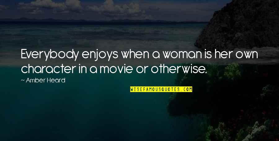 Dissipates Heat Quotes By Amber Heard: Everybody enjoys when a woman is her own