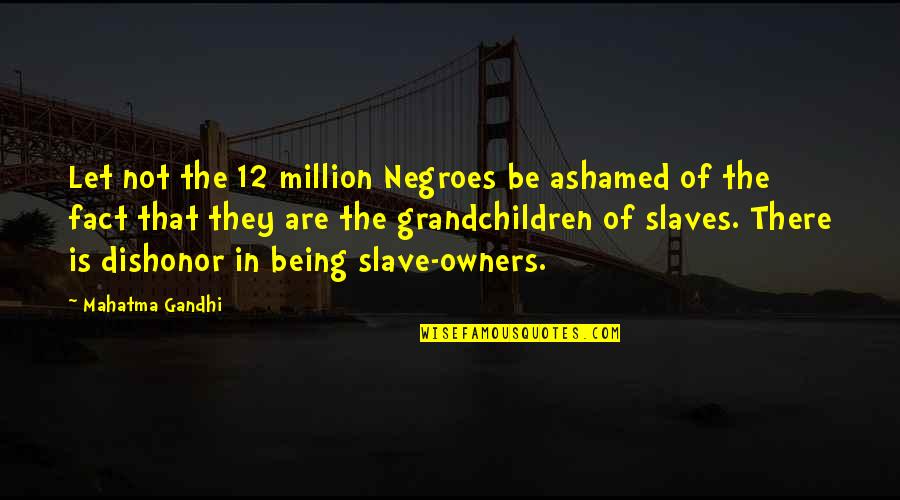 Dissipates Synonym Quotes By Mahatma Gandhi: Let not the 12 million Negroes be ashamed