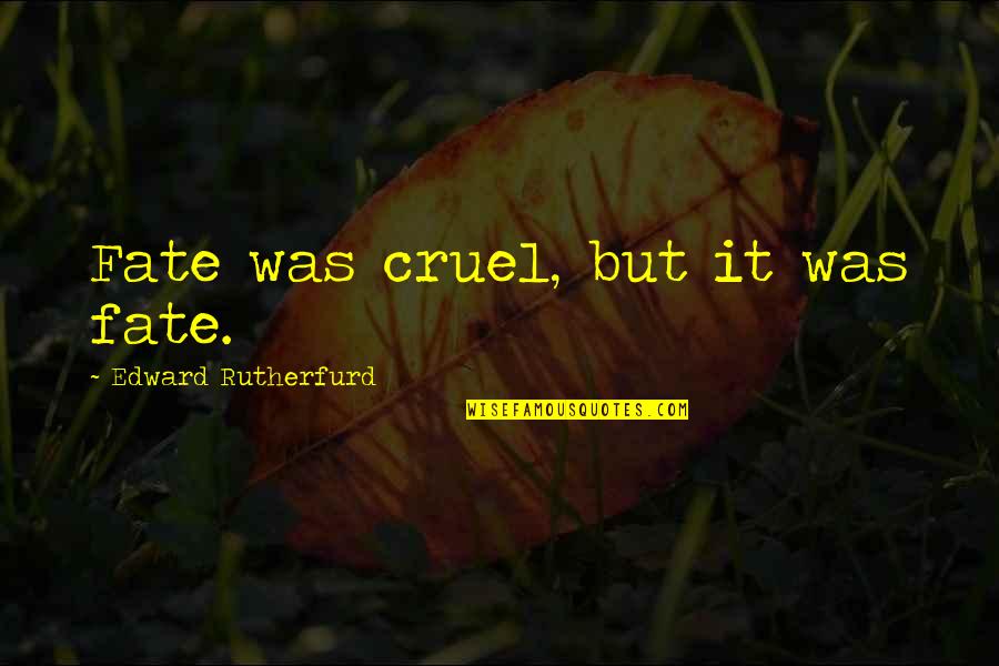 Dissipation Of Marital Assets Quotes By Edward Rutherfurd: Fate was cruel, but it was fate.