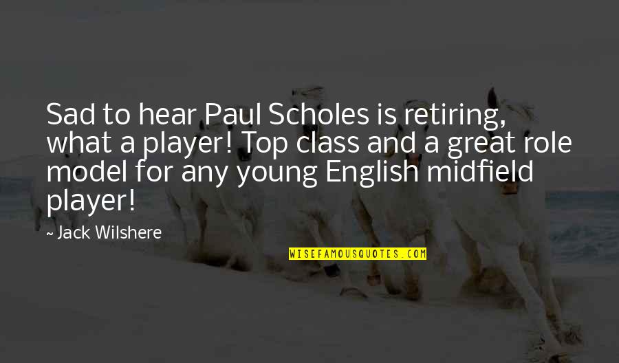 Dissipation Of Marital Assets Quotes By Jack Wilshere: Sad to hear Paul Scholes is retiring, what