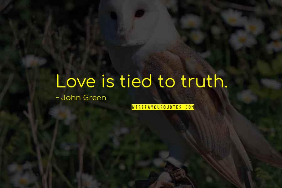 Dissipation Of Marital Assets Quotes By John Green: Love is tied to truth. Dissipation Of Marital Assets Quotes By John Green: Love is tied to truth.