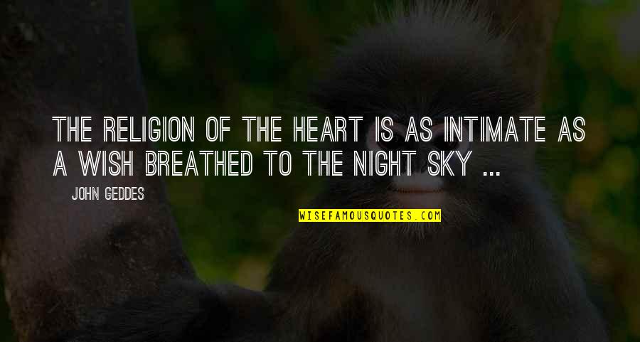Dissocial Disorder Quotes By John Geddes: The religion of the heart is as intimate