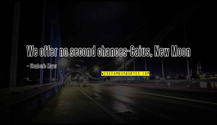 Dissocial Disorder Quotes By Stephenie Meyer: We offer no second chances-Caius, New Moon