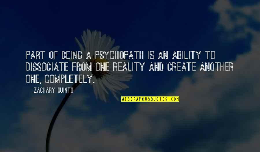 Dissociate Quotes By Zachary Quinto: Part of being a psychopath is an ability