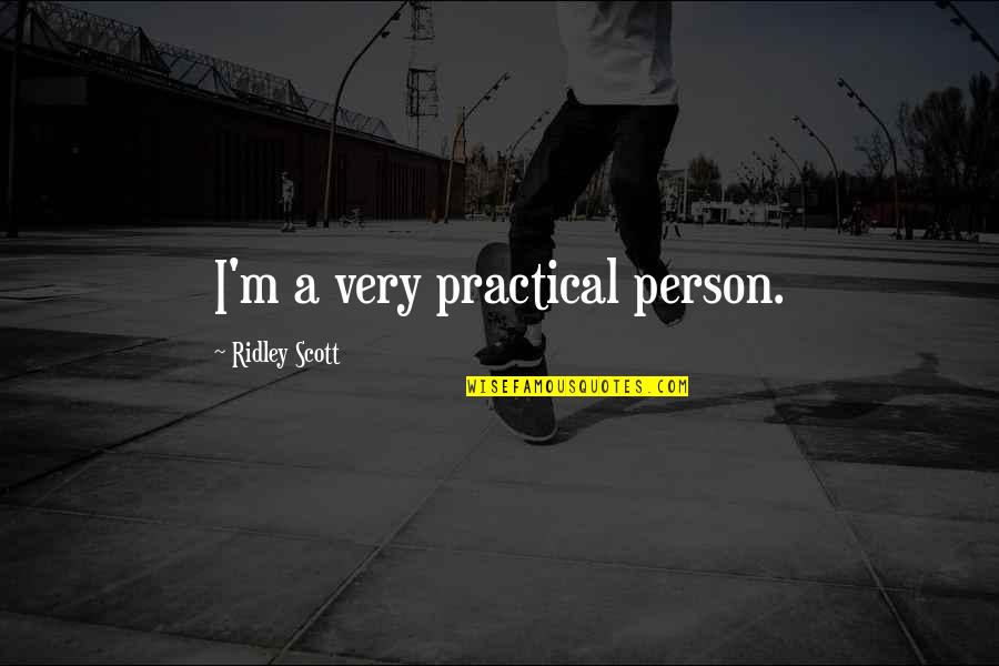 Dissociated Ions Quotes By Ridley Scott: I'm a very practical person. Dissociated Ions Quotes By Ridley Scott: I'm a very practical person.