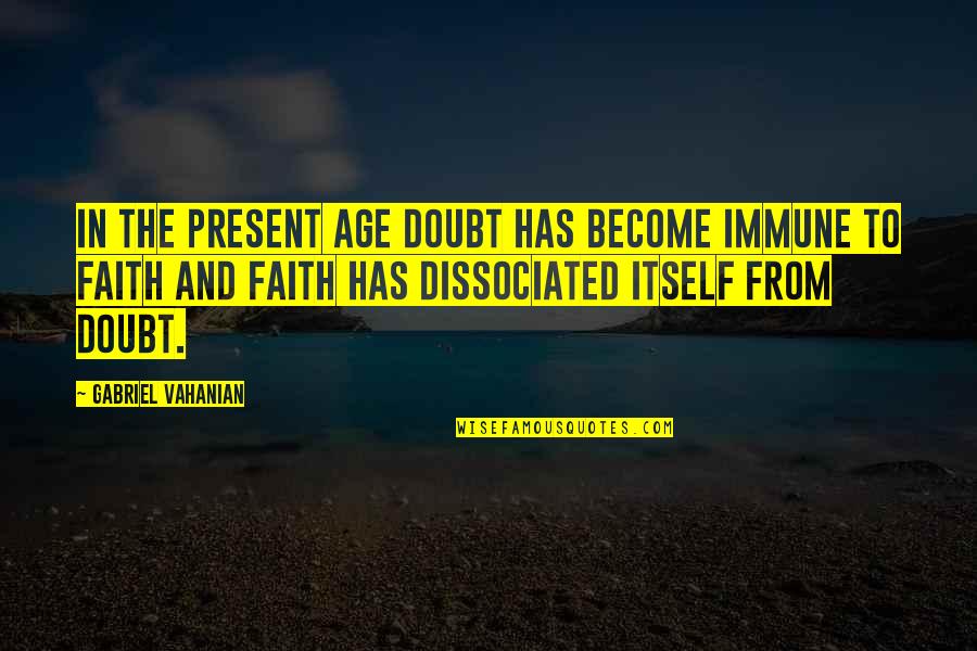 Dissociated Quotes By Gabriel Vahanian: In the present age doubt has become immune