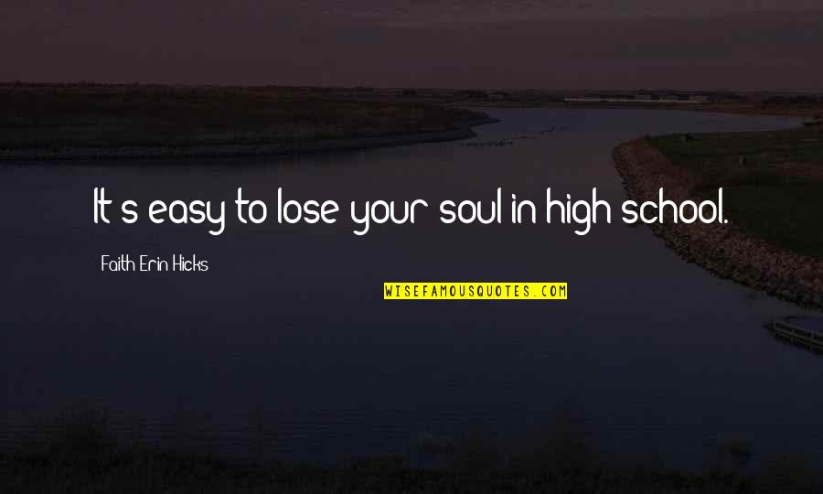 Dissociates Completely In Water Quotes By Faith Erin Hicks: It's easy to lose your soul in high Dissociates Completely In Water Quotes By Faith Erin Hicks: It's easy to lose your soul in high