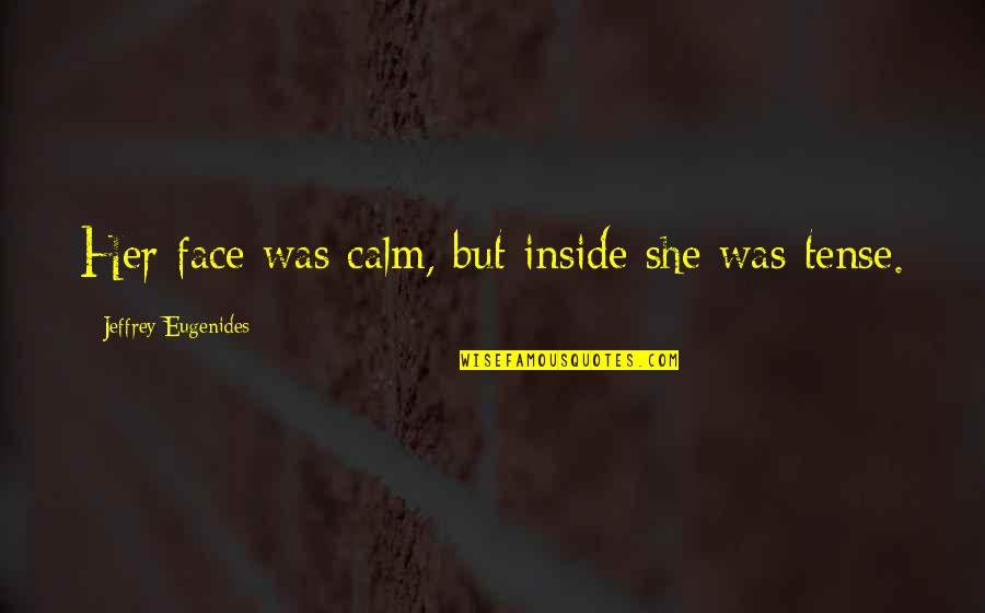 Dissociates In Water Quotes By Jeffrey Eugenides: Her face was calm, but inside she was