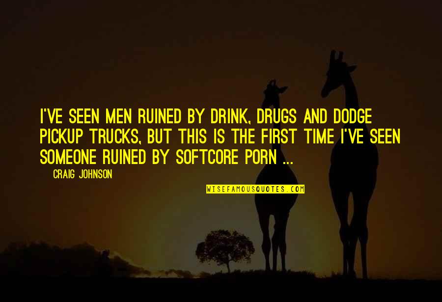 Dissociations For Acetic Acid Quotes By Craig Johnson: I've seen men ruined by drink, drugs and