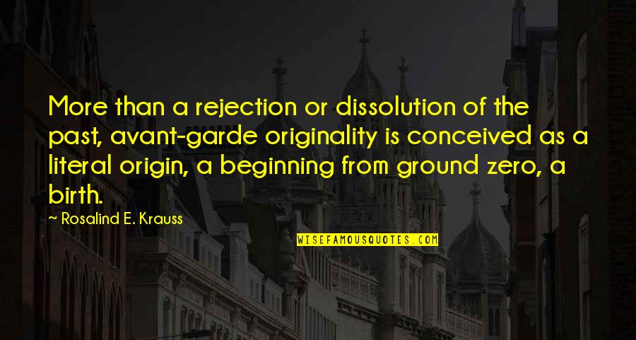 Dissolution Quotes By Rosalind E. Krauss: More than a rejection or dissolution of the