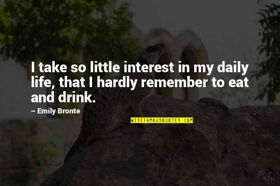 Dissoluzione Significato Quotes By Emily Bronte: I take so little interest in my daily