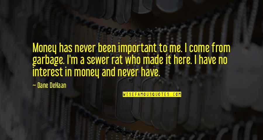 Dissoluzione Sinonimo Quotes By Dane DeHaan: Money has never been important to me. I Dissoluzione Sinonimo Quotes By Dane DeHaan: Money has never been important to me. I
