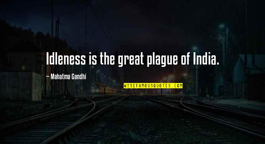 Dissoluzione Sinonimo Quotes By Mahatma Gandhi: Idleness is the great plague of India. Dissoluzione Sinonimo Quotes By Mahatma Gandhi: Idleness is the great plague of India.