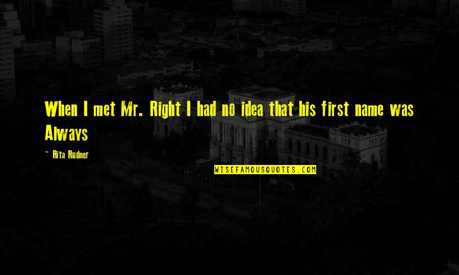 Dissoluzione Sinonimo Quotes By Rita Rudner: When I met Mr. Right I had no