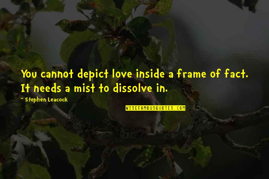 Dissolve In Love Quotes By Stephen Leacock: You cannot depict love inside a frame of