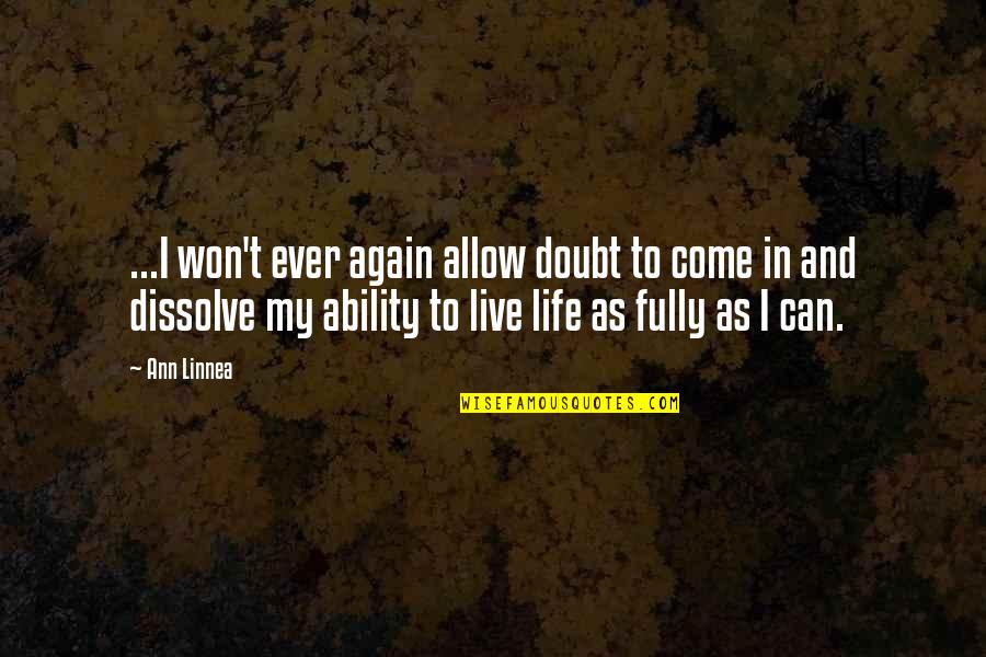 Dissolve Quotes By Ann Linnea: ...I won't ever again allow doubt to come