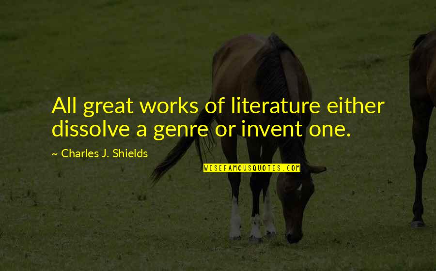 Dissolve Quotes By Charles J. Shields: All great works of literature either dissolve a