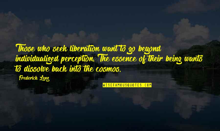 Dissolve Quotes By Frederick Lenz: Those who seek liberation want to go beyond