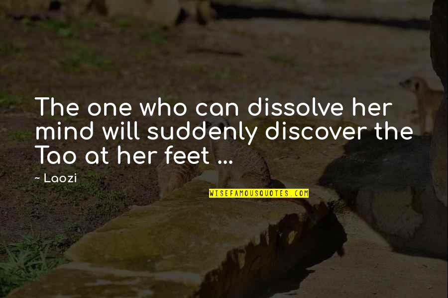 Dissolve Quotes By Laozi: The one who can dissolve her mind will