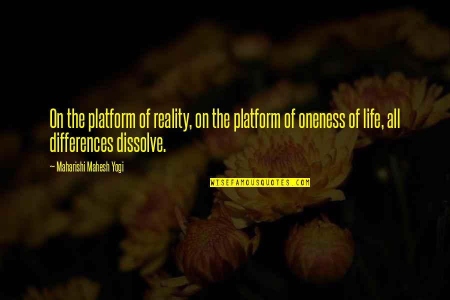 Dissolve Quotes By Maharishi Mahesh Yogi: On the platform of reality, on the platform