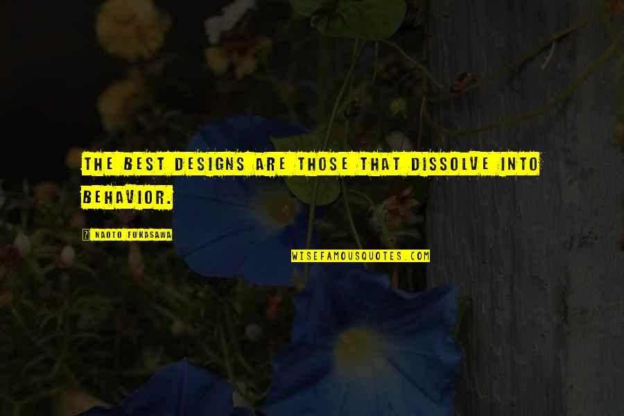 Dissolve Quotes By Naoto Fukasawa: The best designs are those that dissolve into