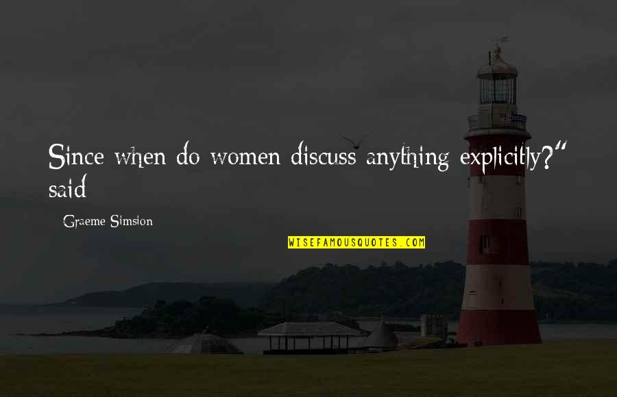Dissolvers Quotes By Graeme Simsion: Since when do women discuss anything explicitly?" said