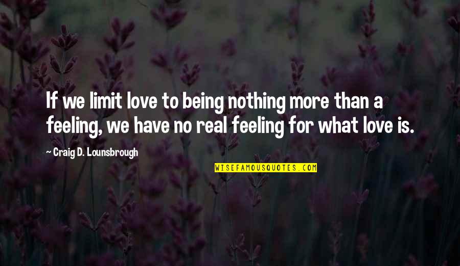 Dissolves Many Substances Quotes By Craig D. Lounsbrough: If we limit love to being nothing more Dissolves Many Substances Quotes By Craig D. Lounsbrough: If we limit love to being nothing more