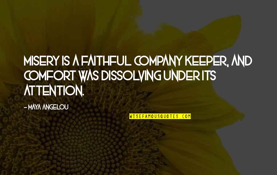 Dissolving Quotes By Maya Angelou: Misery is a faithful company keeper, and Comfort