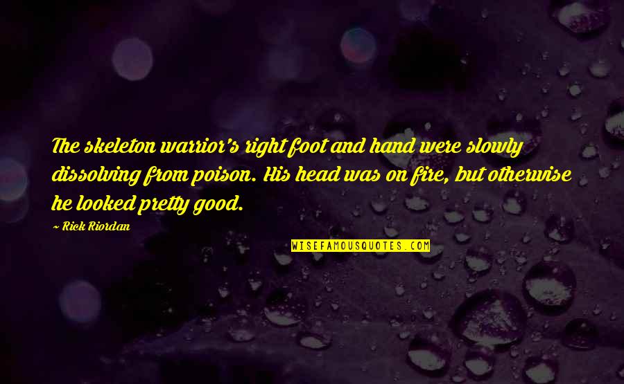 Dissolving Quotes By Rick Riordan: The skeleton warrior's right foot and hand were