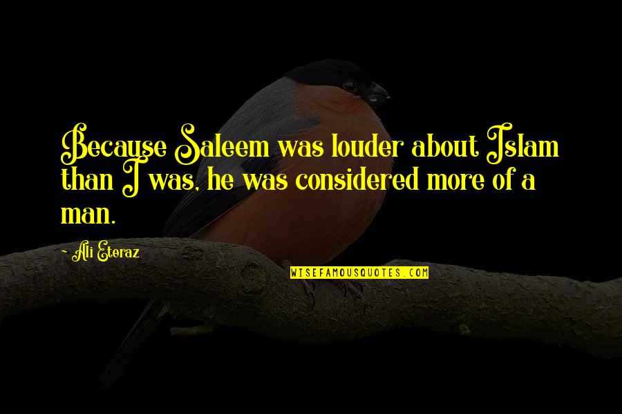 Dissonancebetween Quotes By Ali Eteraz: Because Saleem was louder about Islam than I