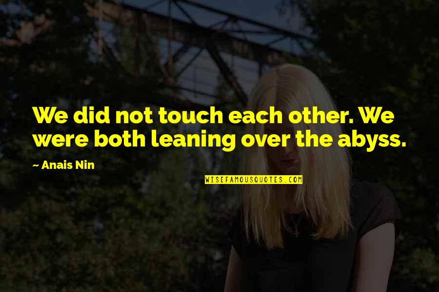 Dissonancebetween Quotes By Anais Nin: We did not touch each other. We were