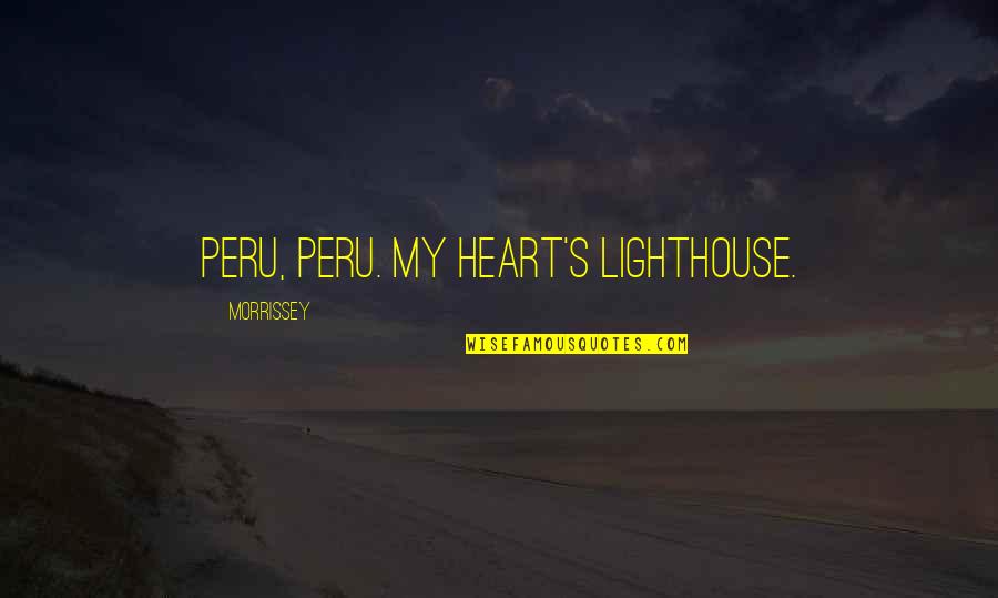 Dissonancebetween Quotes By Morrissey: Peru, Peru. My heart's lighthouse.