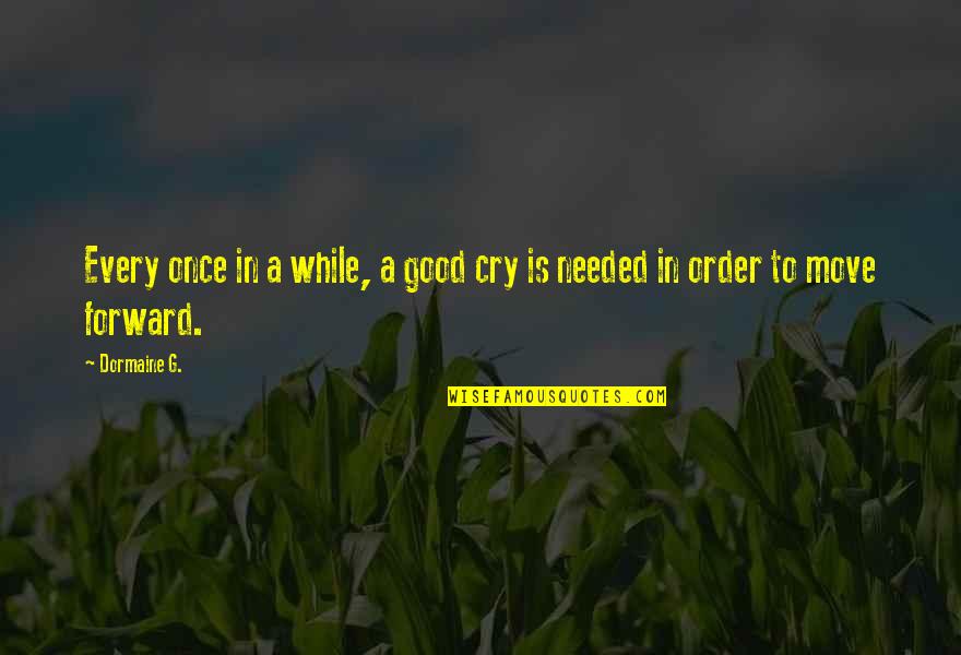Dissonances Quotes By Dormaine G.: Every once in a while, a good cry