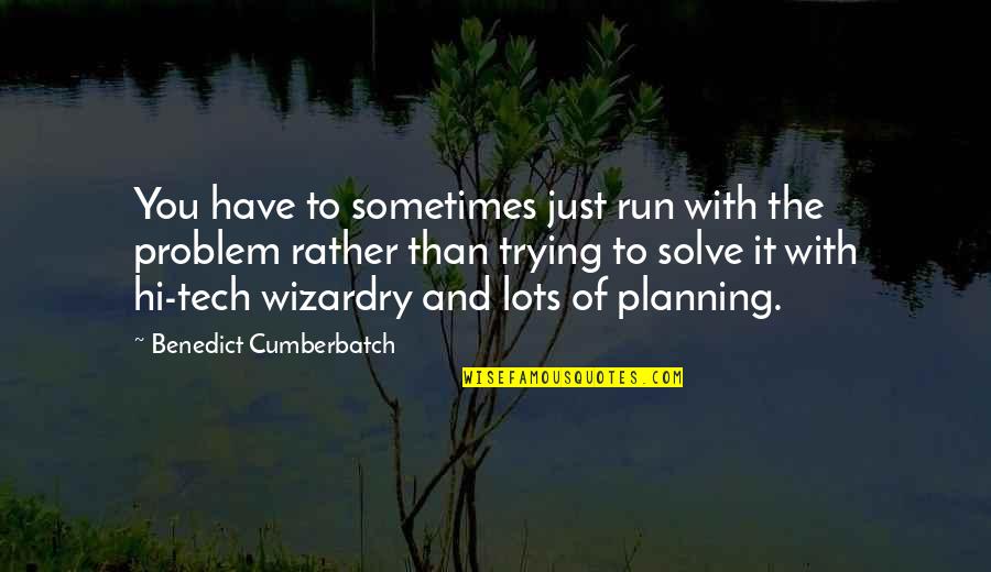 Dissonant Synonym Quotes By Benedict Cumberbatch: You have to sometimes just run with the