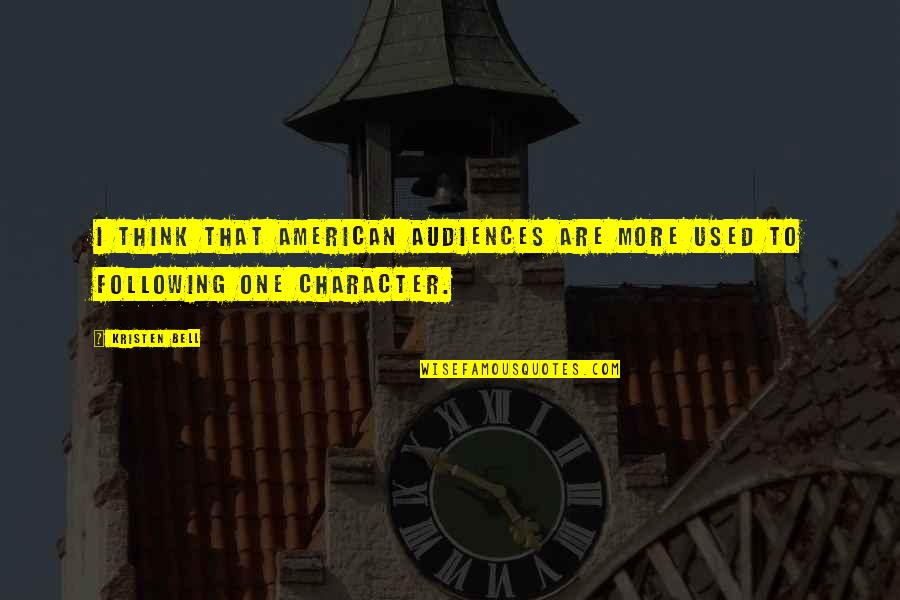 Dissoudre Conjugaison Quotes By Kristen Bell: I think that American audiences are more used
