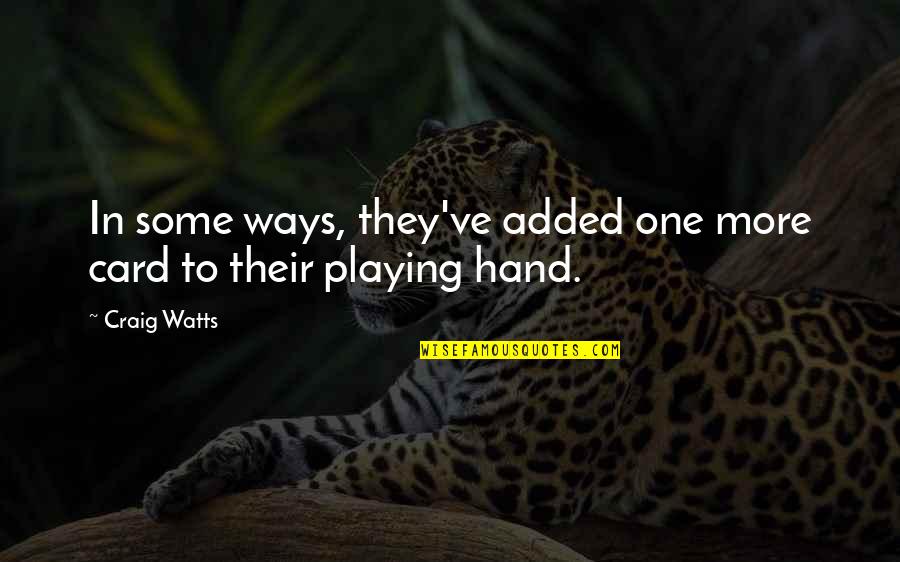 Dissous Quotes By Craig Watts: In some ways, they've added one more card