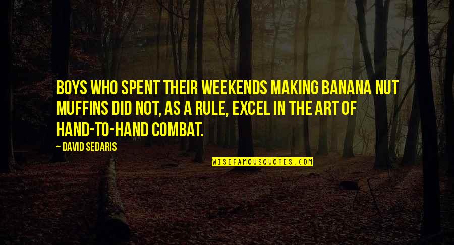 Dissoute Quotes By David Sedaris: Boys who spent their weekends making banana nut