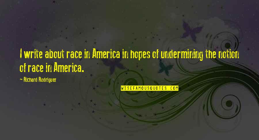 Disspelled Quotes By Richard Rodriguez: I write about race in America in hopes Disspelled Quotes By Richard Rodriguez: I write about race in America in hopes