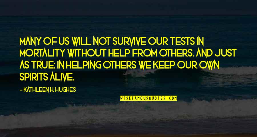 Dissuade Quotes By Kathleen H. Hughes: Many of us will not survive our tests