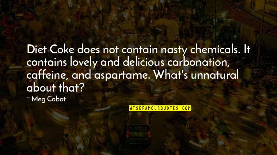 Dissuade Quotes By Meg Cabot: Diet Coke does not contain nasty chemicals. It