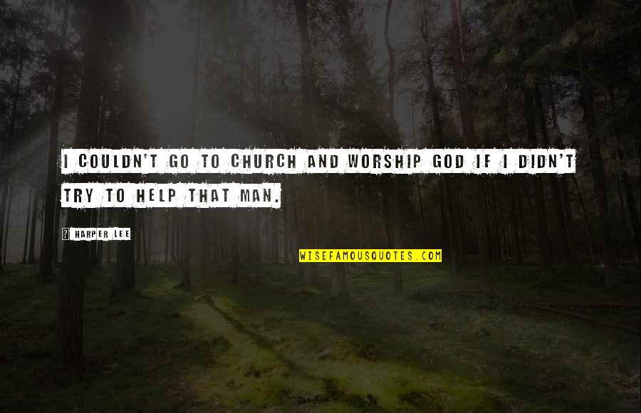 Dissuaded Example Quotes By Harper Lee: I couldn't go to church and worship God