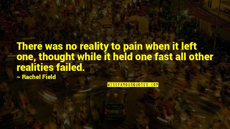 Dissuaded Spelling Quotes By Rachel Field: There was no reality to pain when it Dissuaded Spelling Quotes By Rachel Field: There was no reality to pain when it
