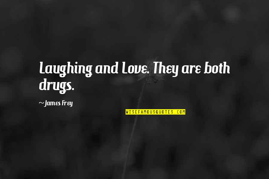 Dissuades Crossword Quotes By James Frey: Laughing and Love. They are both drugs.