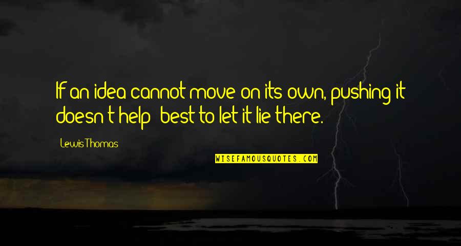 Dissuades Synonym Quotes By Lewis Thomas: If an idea cannot move on its own,