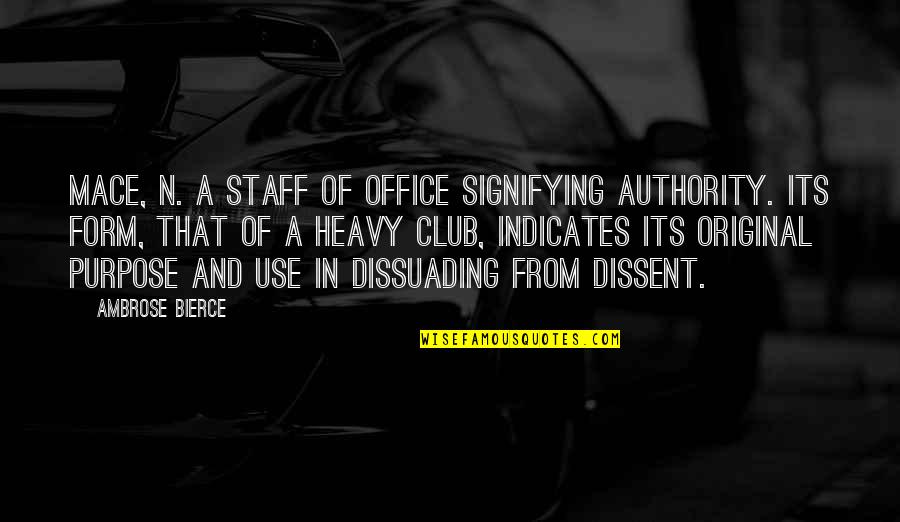 Dissuading Quotes By Ambrose Bierce: MACE, n. A staff of office signifying authority.