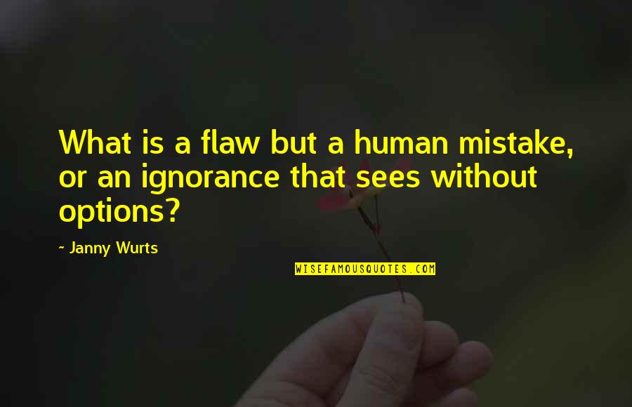 Dissuading Quotes By Janny Wurts: What is a flaw but a human mistake,