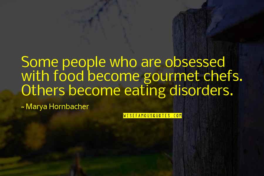 Dissuading Quotes By Marya Hornbacher: Some people who are obsessed with food become