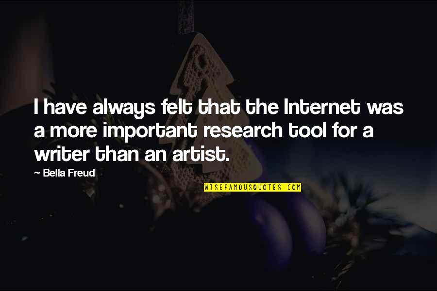 Dissuadinig Quotes By Bella Freud: I have always felt that the Internet was Dissuadinig Quotes By Bella Freud: I have always felt that the Internet was
