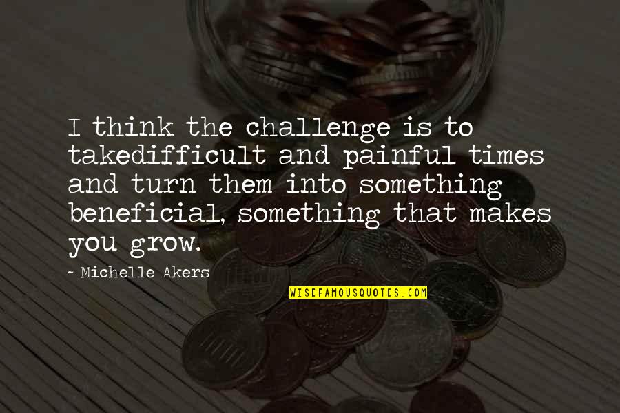 Dissuadinig Quotes By Michelle Akers: I think the challenge is to takedifficult and Dissuadinig Quotes By Michelle Akers: I think the challenge is to takedifficult and